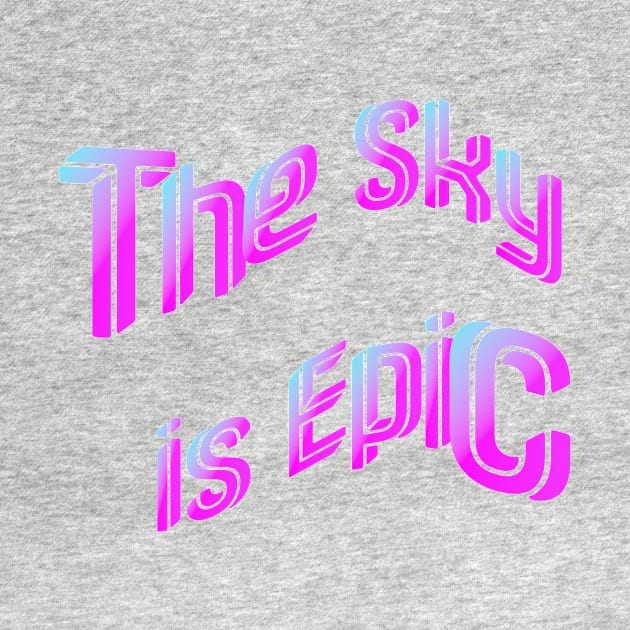 The Sky is Epic by TJMERCH
